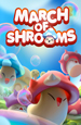 March of Shrooms  [PC,  ]