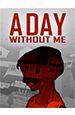 A Day Without Me [PC,  ]